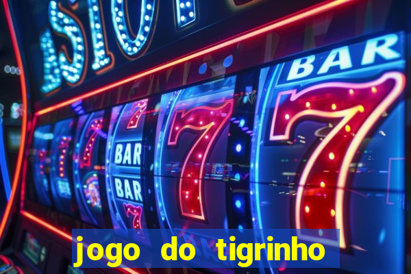 jogo do tigrinho bonus sem deposito